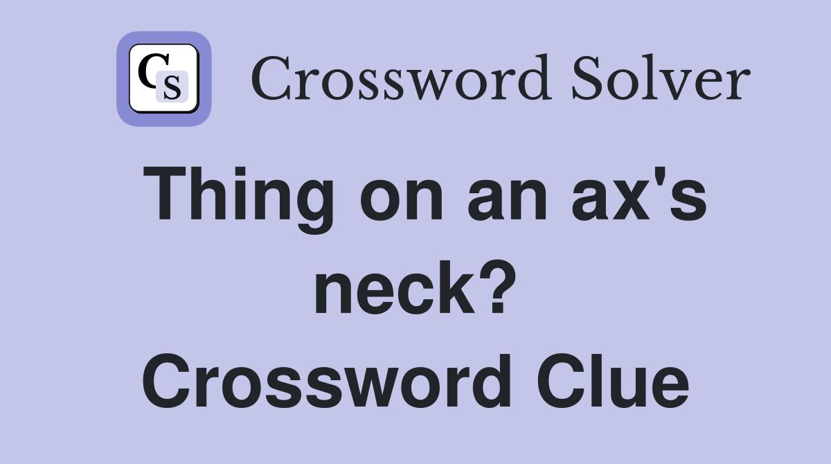 Thing on an ax's neck? Crossword Clue