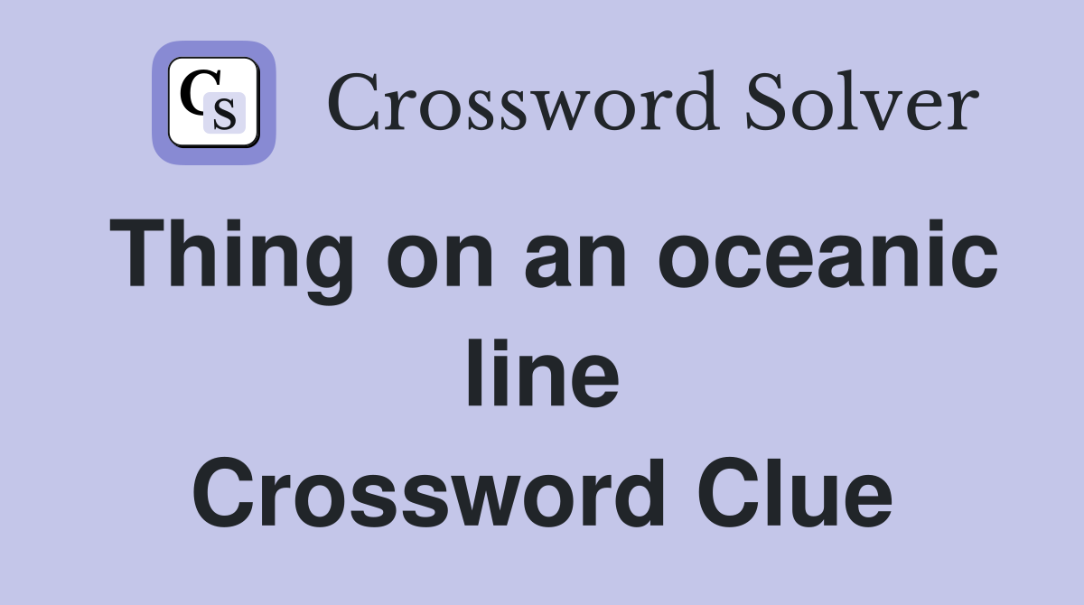 Thing on an oceanic line Crossword Clue