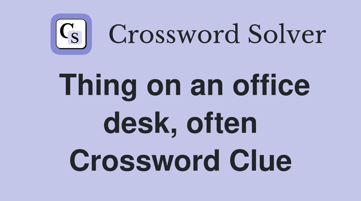 Thing on an office desk, often Crossword Clue
