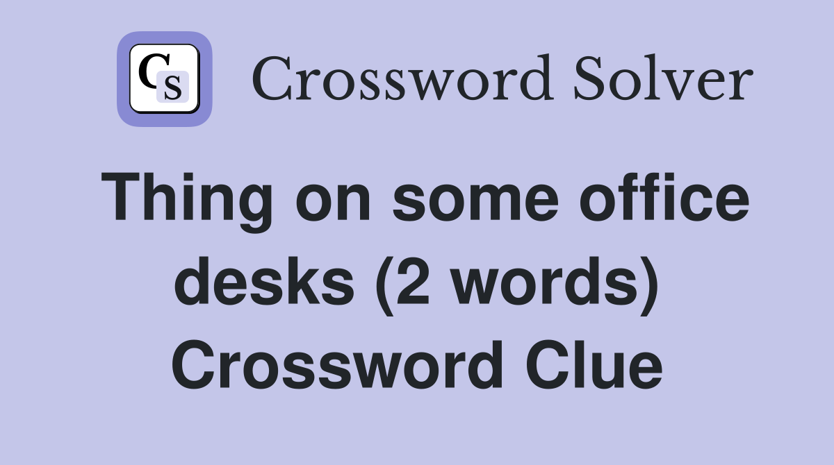 Thing on some office desks (2 words) Crossword Clue