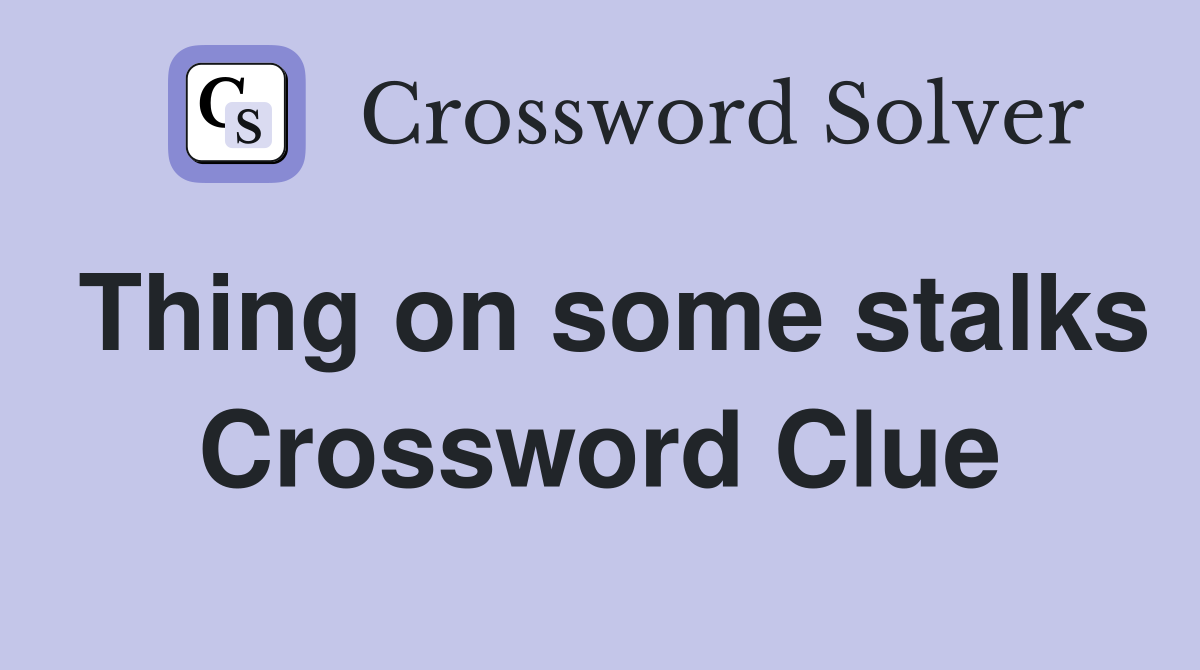 Thing on some stalks Crossword Clue