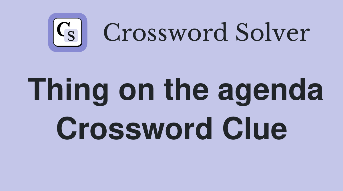Thing on the agenda Crossword Clue