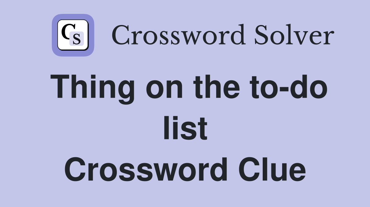 Thing on the to-do list Crossword Clue