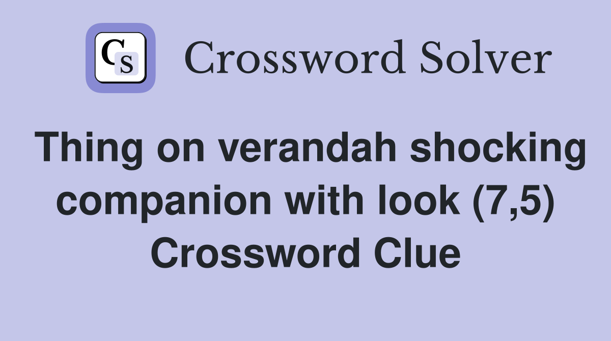 Thing on verandah shocking companion with look (7,5) Crossword Clue