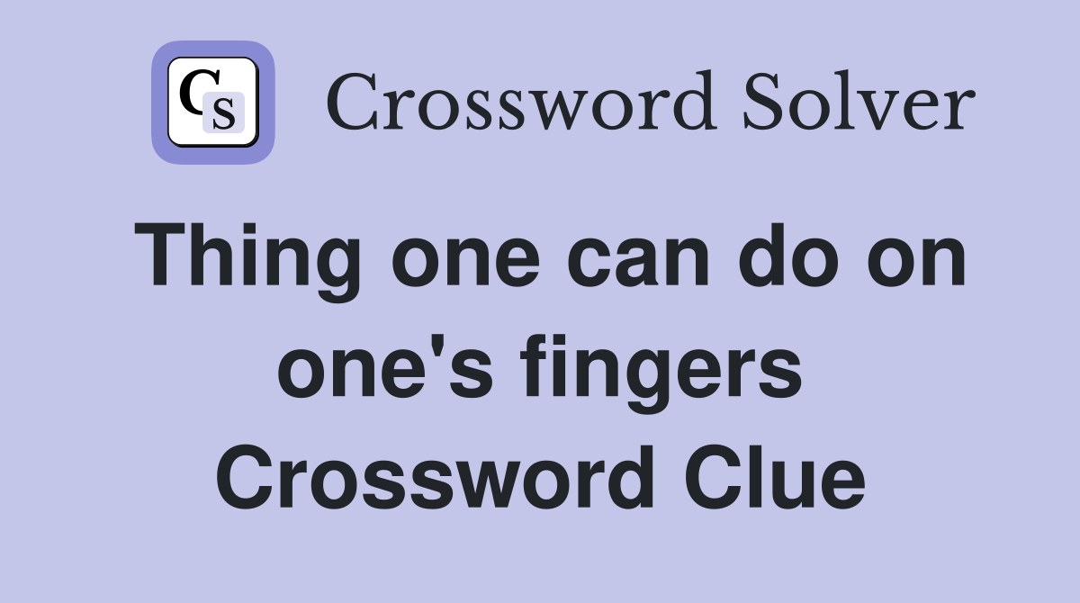 Thing one can do on one's fingers Crossword Clue