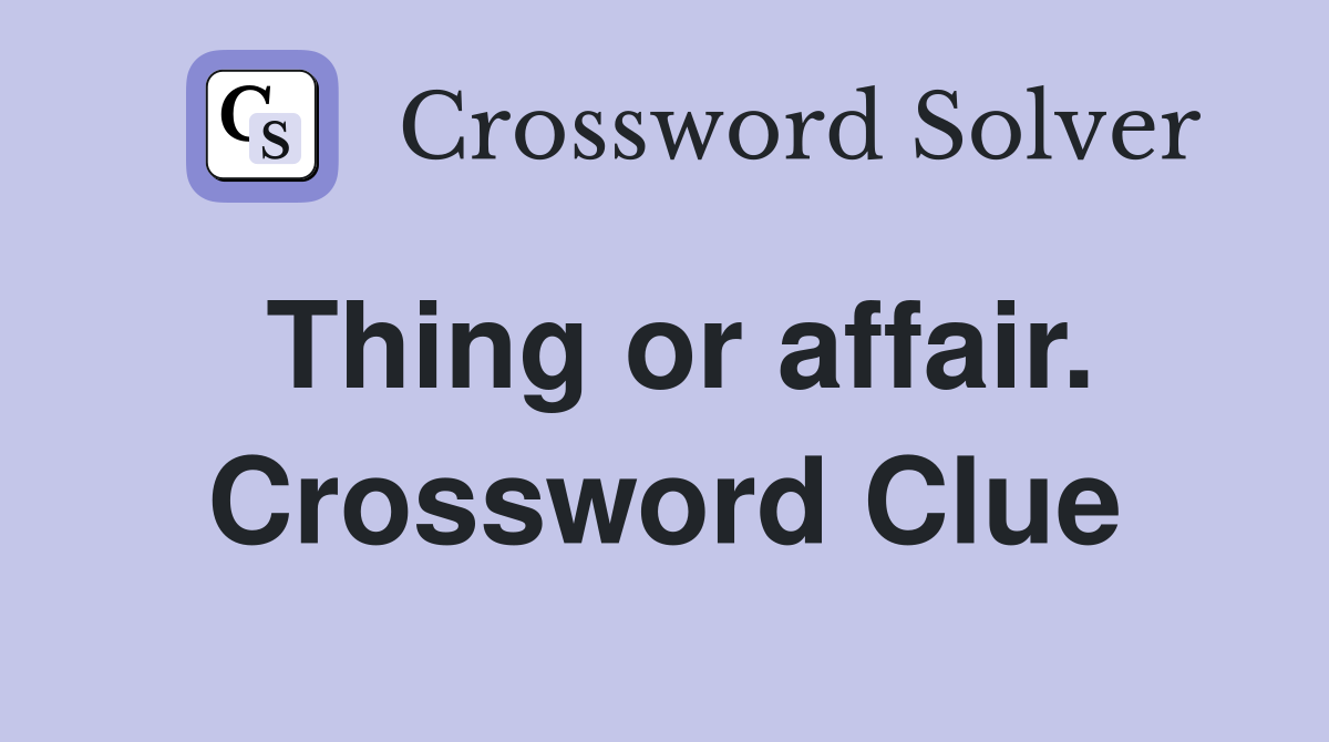 Thing or affair. Crossword Clue