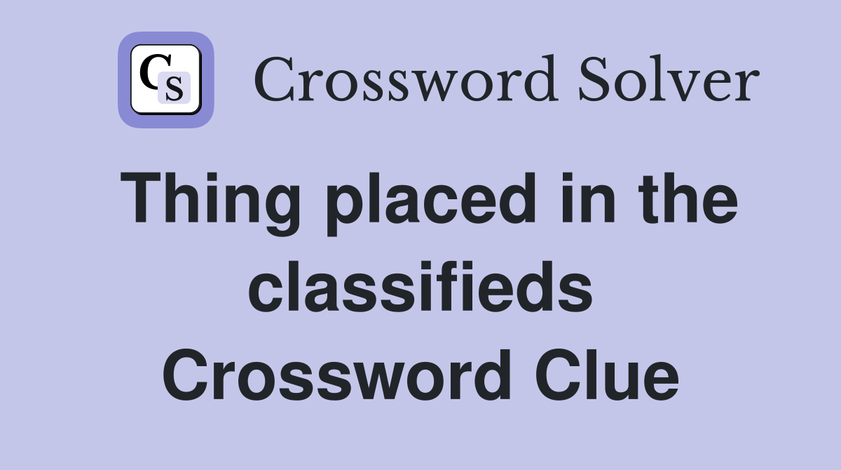 Thing placed in the classifieds Crossword Clue