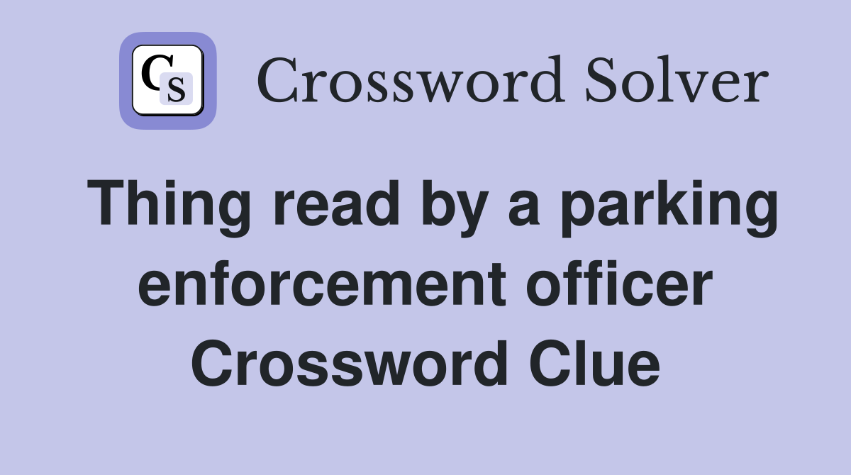 Thing read by a parking enforcement officer Crossword Clue