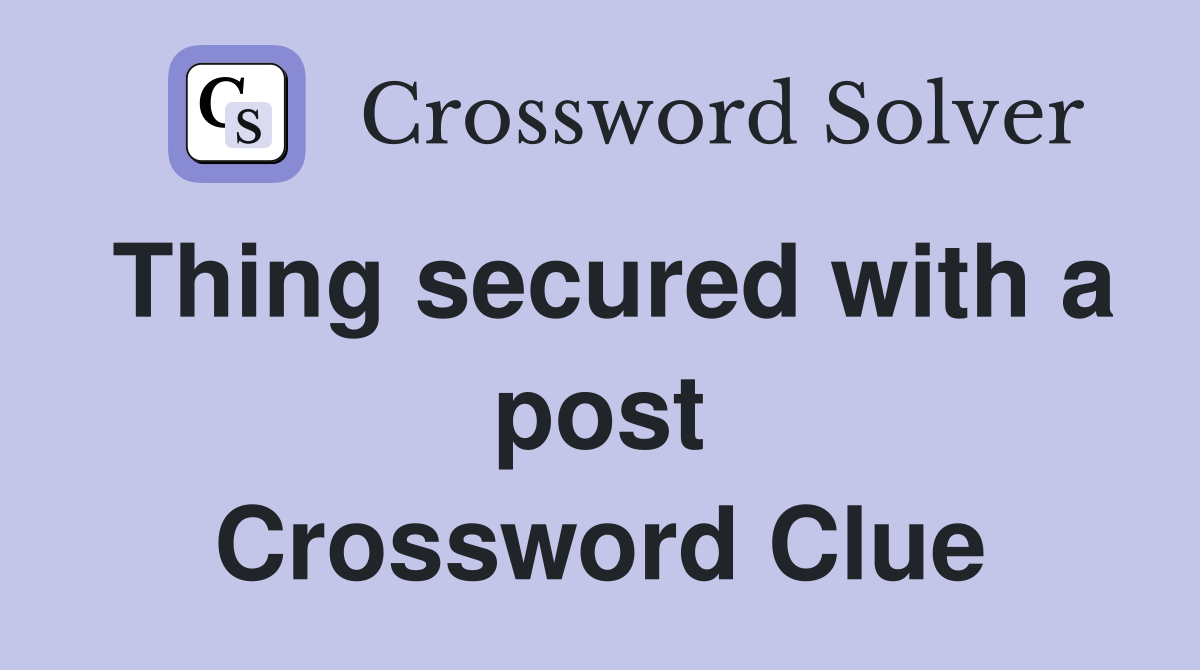 Thing secured with a post Crossword Clue