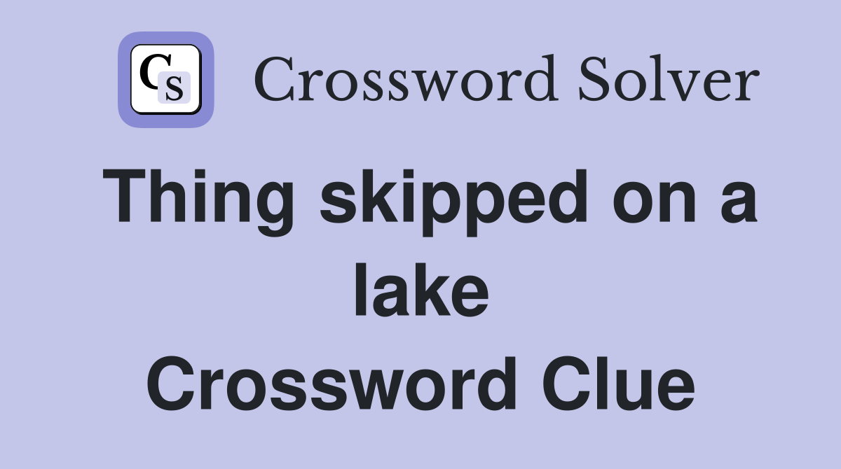 Thing skipped on a lake Crossword Clue