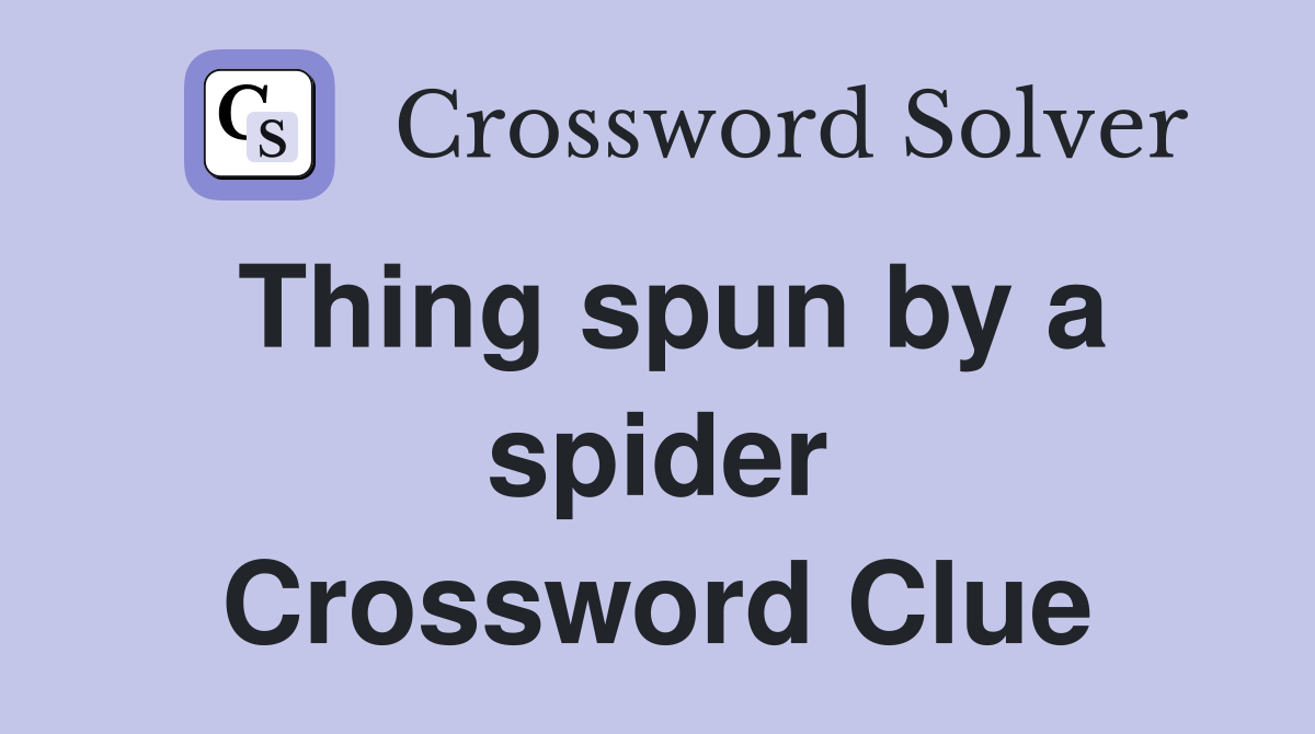 Thing spun by a spider Crossword Clue