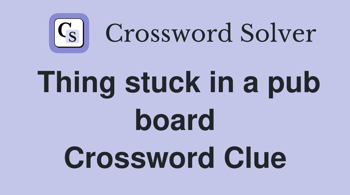 Thing stuck in a pub board Crossword Clue