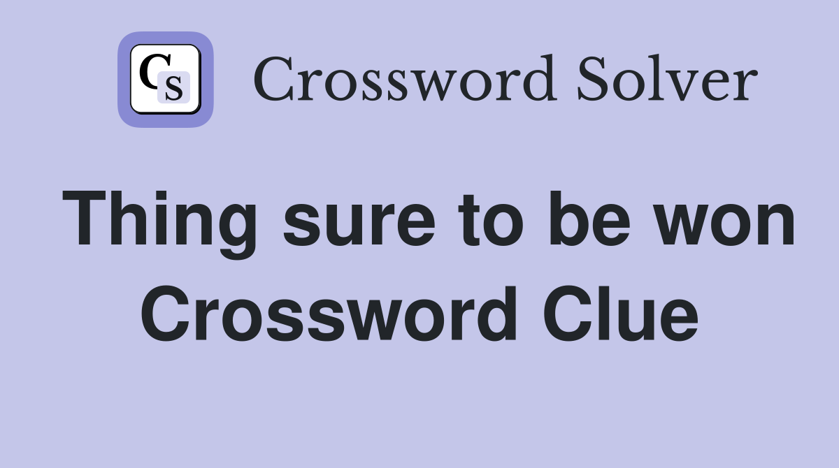 Thing sure to be won Crossword Clue