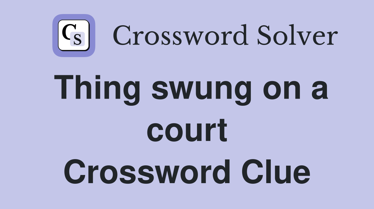 Thing swung on a court Crossword Clue
