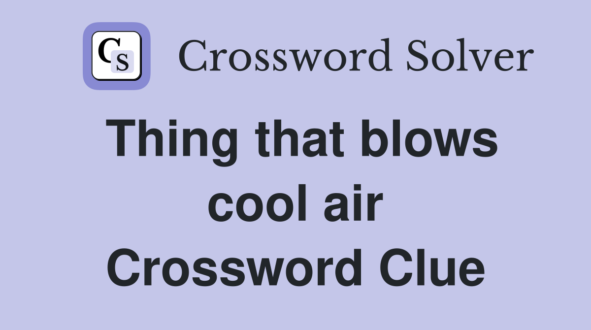 Thing that blows cool air Crossword Clue