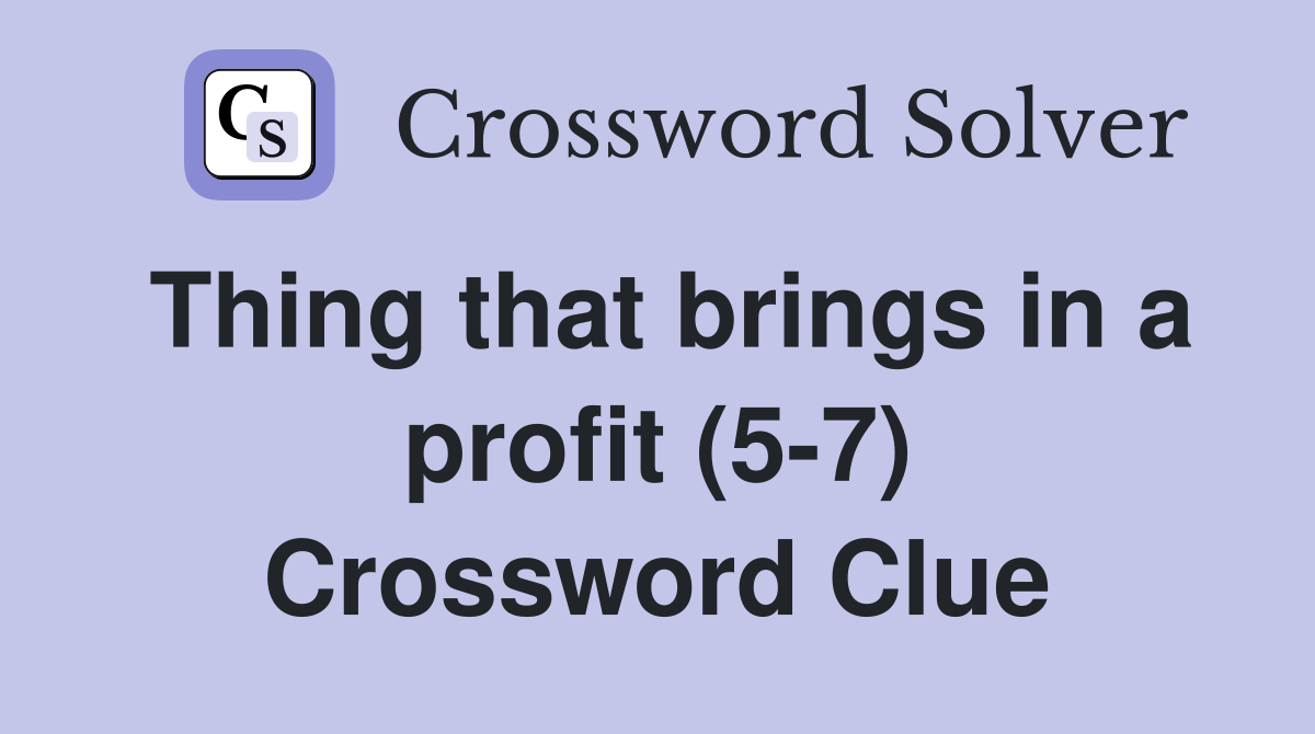 Thing that brings in a profit (5-7) Crossword Clue
