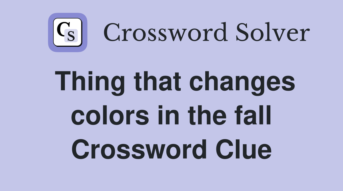 Thing that changes colors in the fall Crossword Clue