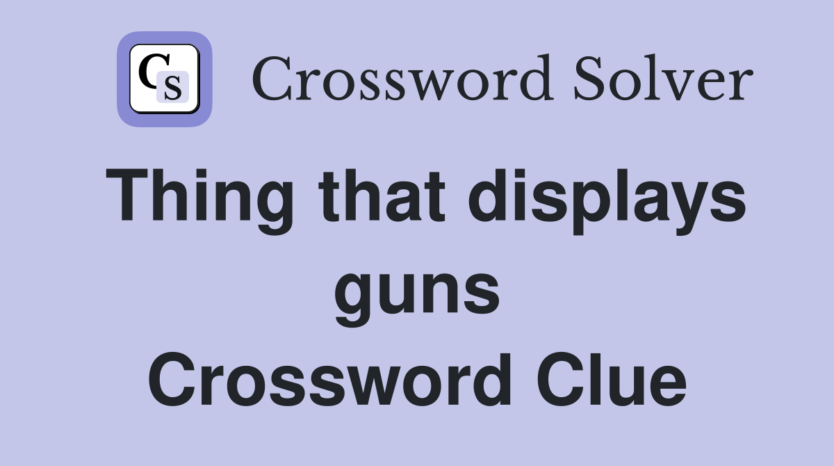 Thing that displays guns Crossword Clue