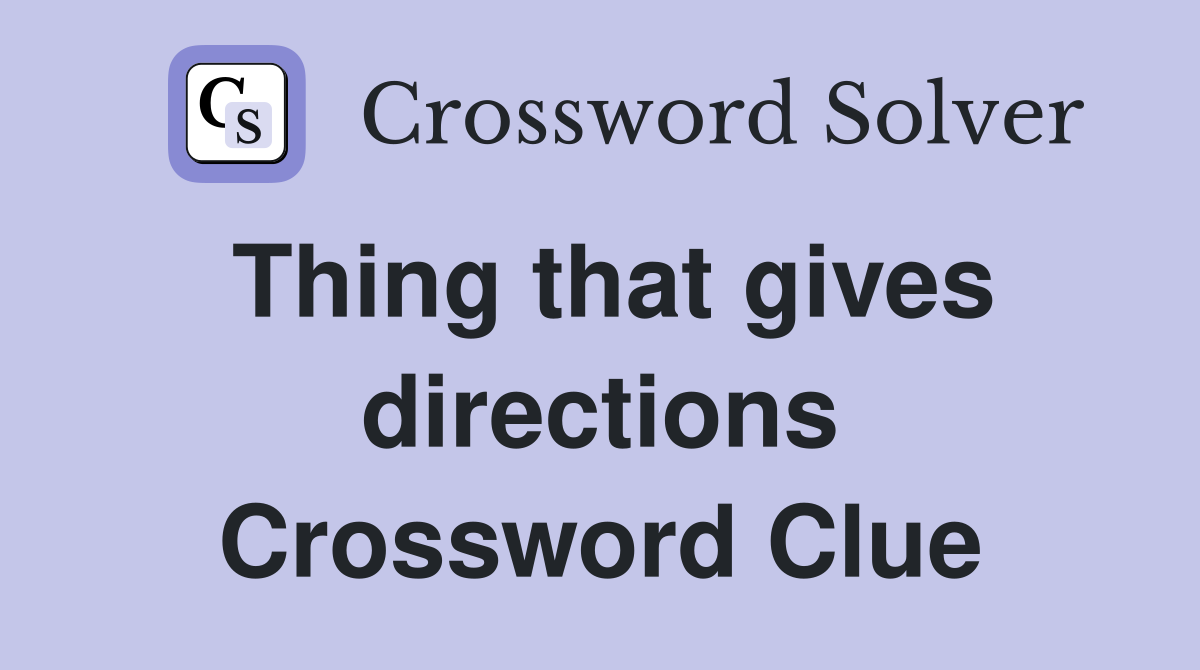 Thing that gives directions Crossword Clue