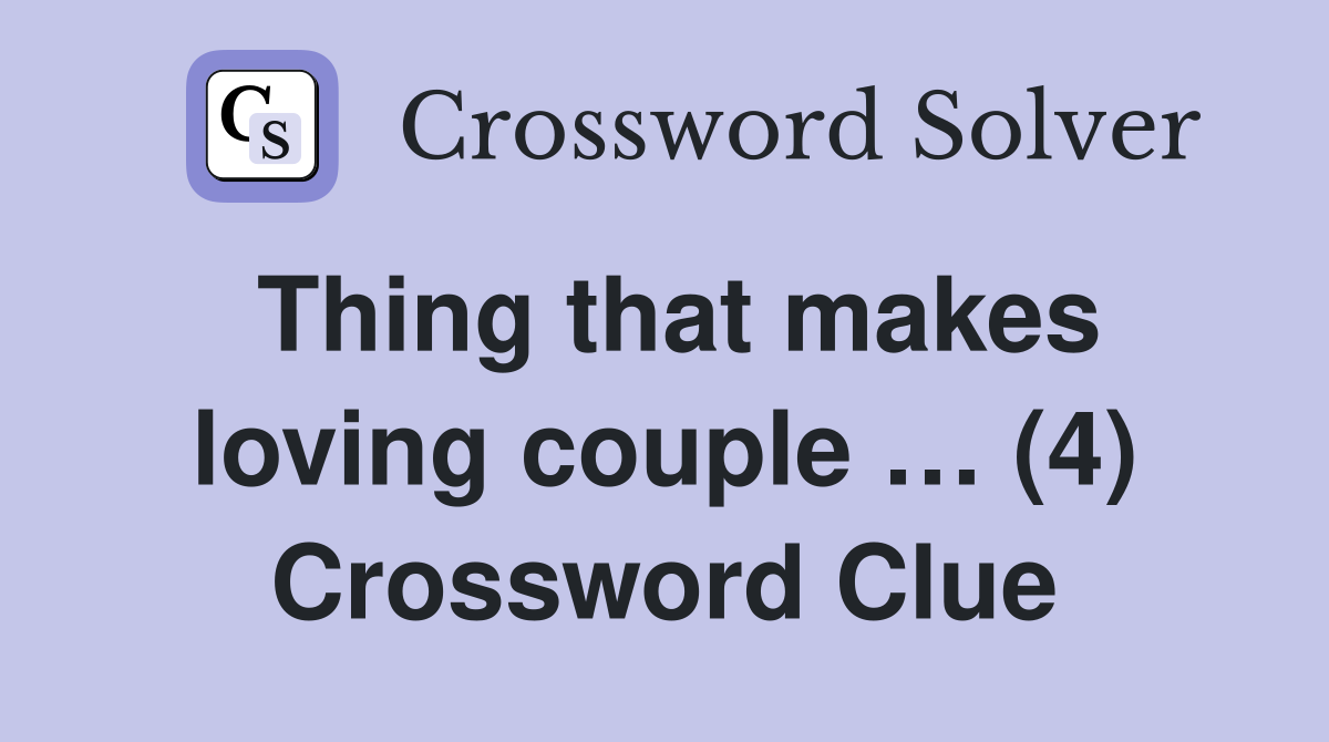 Thing that makes loving couple … (4) Crossword Clue