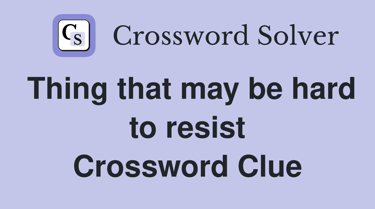 Thing that may be hard to resist Crossword Clue