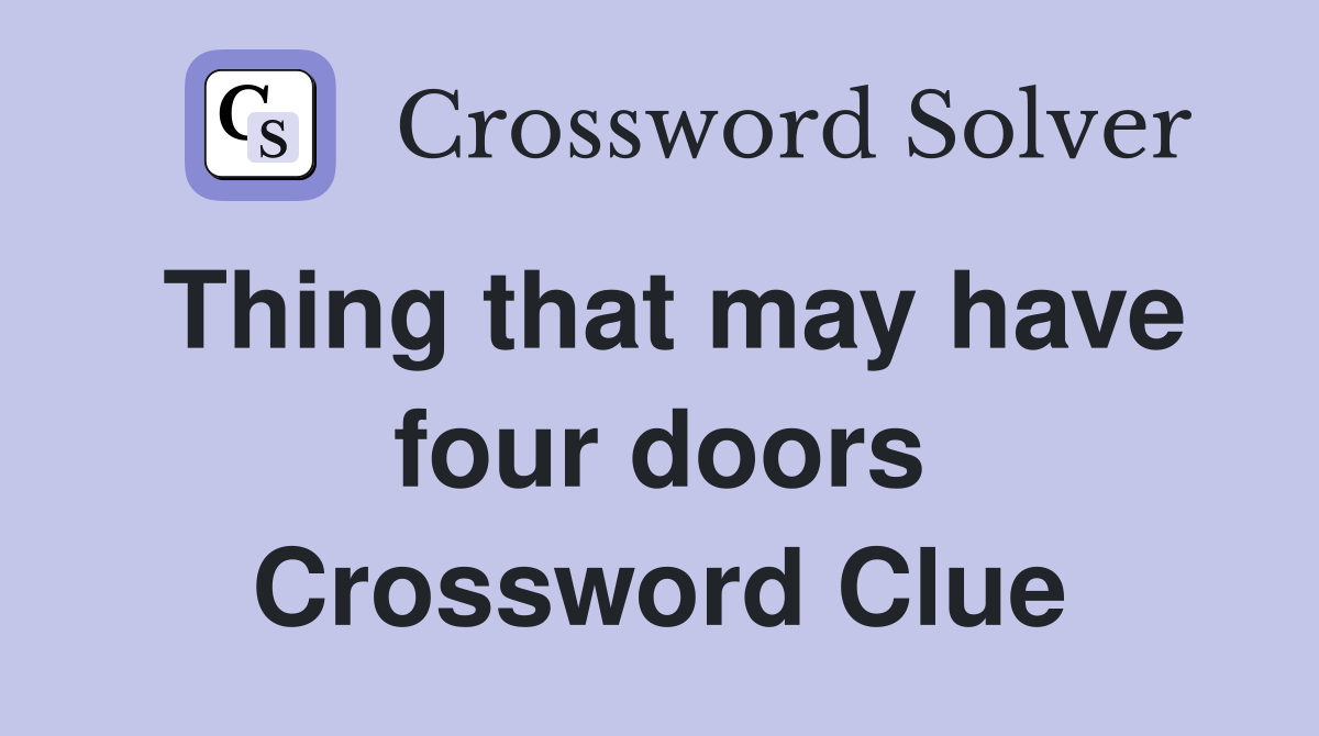 Thing that may have four doors Crossword Clue