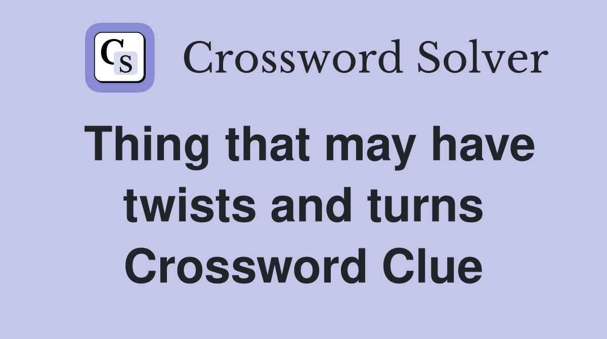 Thing that may have twists and turns Crossword Clue