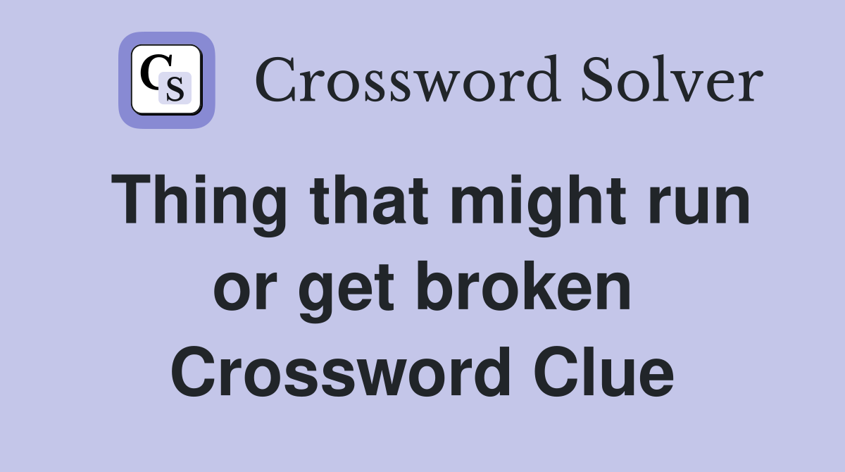 Thing that might run or get broken Crossword Clue