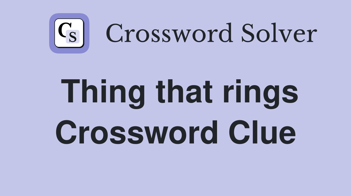 Thing that rings Crossword Clue
