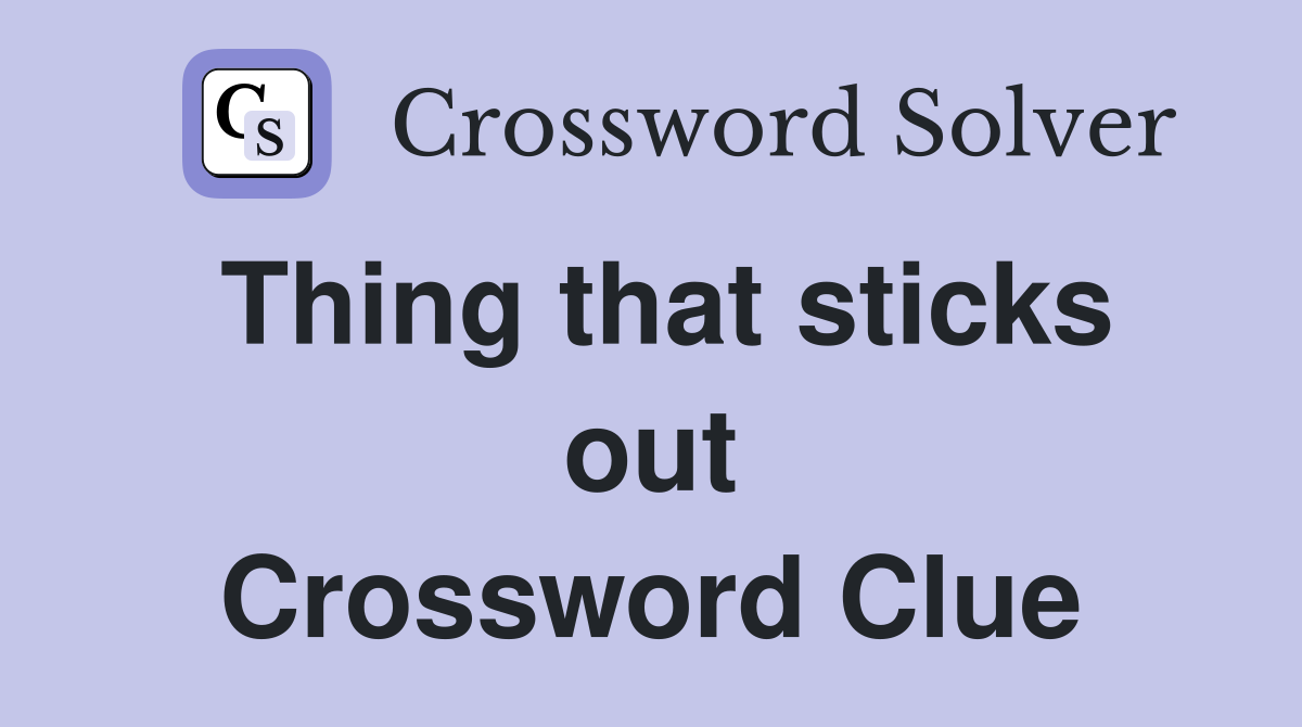 Thing that sticks out Crossword Clue