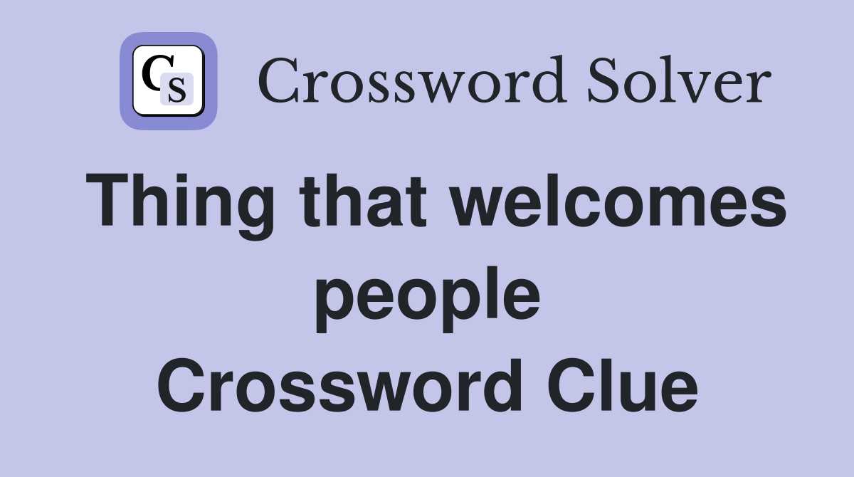Thing that welcomes people Crossword Clue