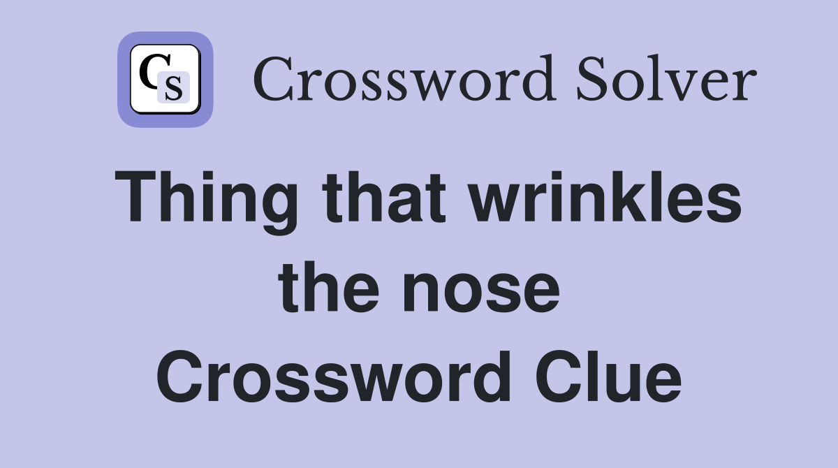 Thing that wrinkles the nose Crossword Clue