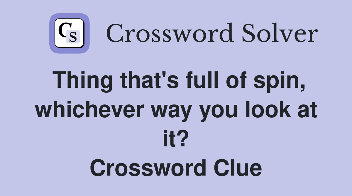 Thing that's full of spin, whichever way you look at it? Crossword Clue