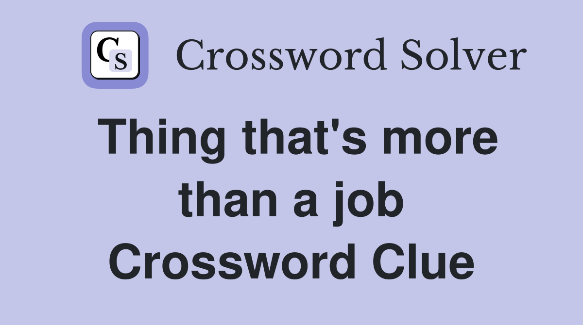 Thing that's more than a job Crossword Clue