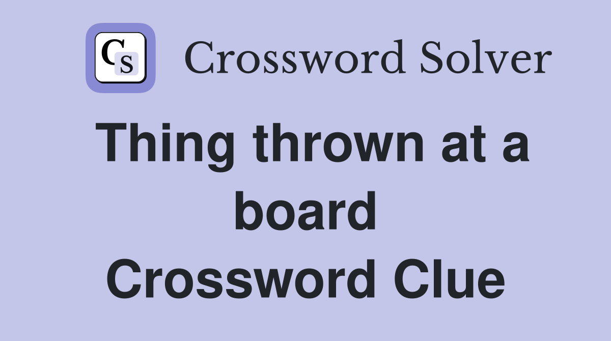 Thing thrown at a board Crossword Clue