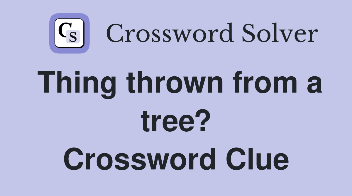 Thing thrown from a tree? Crossword Clue