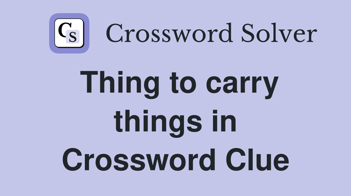 Thing to carry things in Crossword Clue