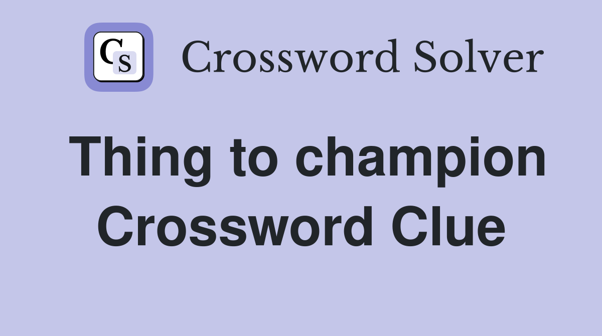 Thing to champion Crossword Clue
