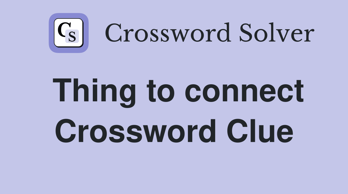 Thing to connect Crossword Clue