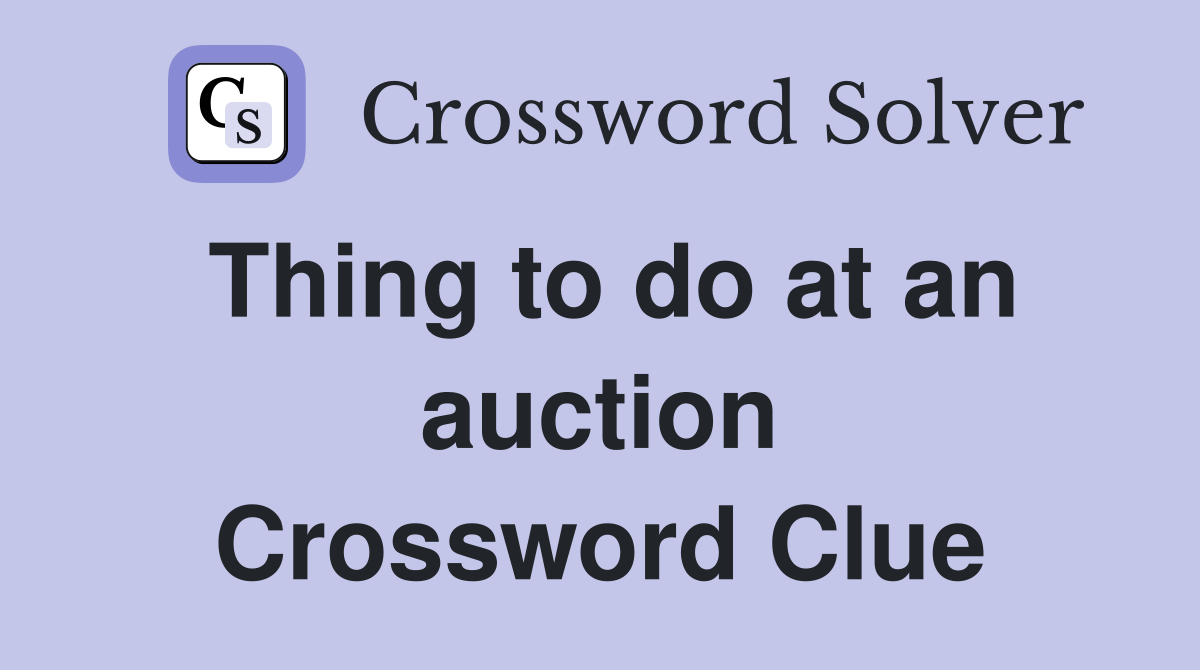 Thing to do at an auction Crossword Clue