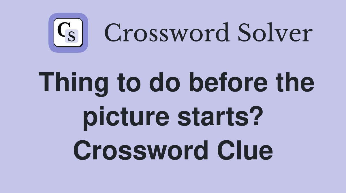Thing to do before the picture starts? Crossword Clue