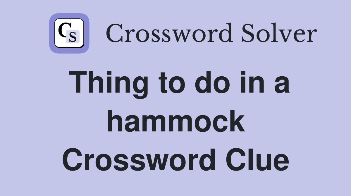 Thing to do in a hammock Crossword Clue
