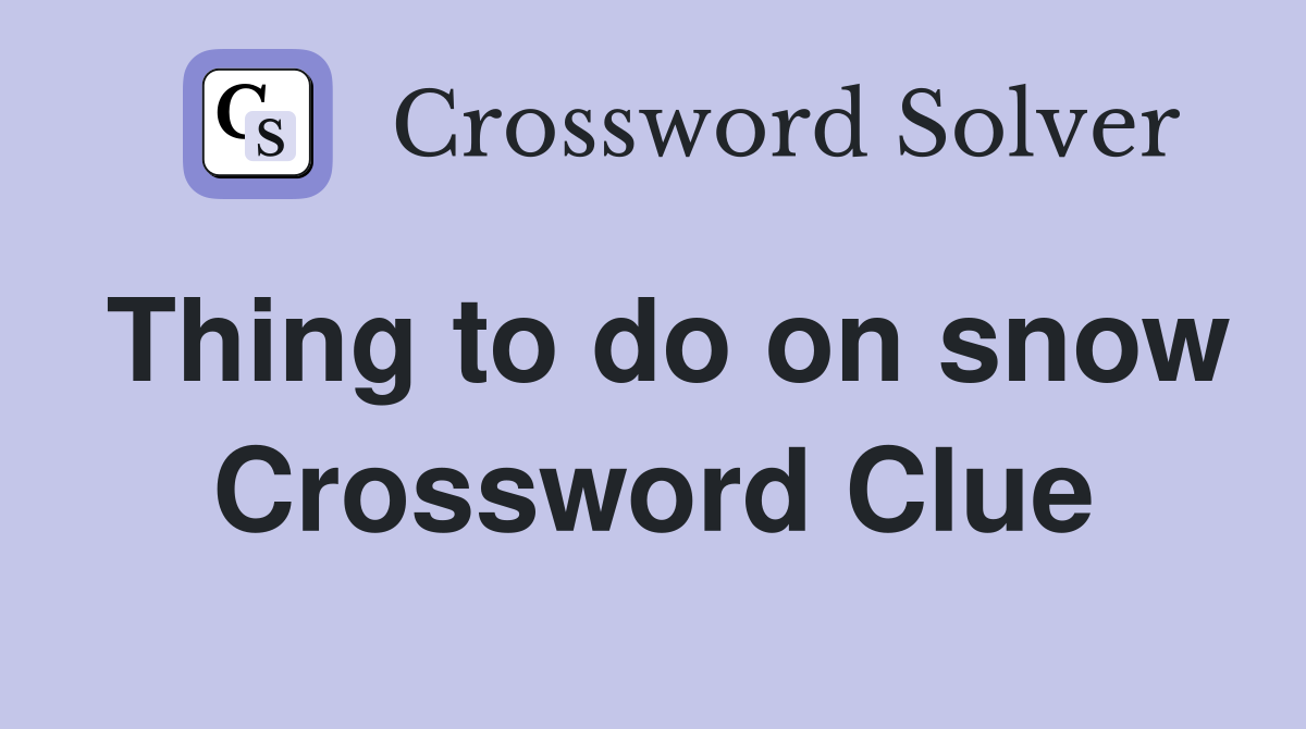 Thing to do on snow Crossword Clue