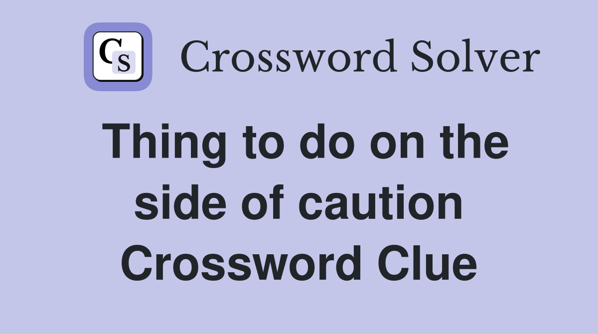 Thing to do on the side of caution Crossword Clue
