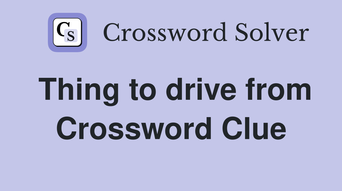 Thing to drive from Crossword Clue