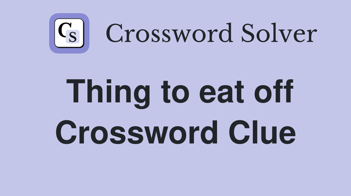 Thing to eat off Crossword Clue