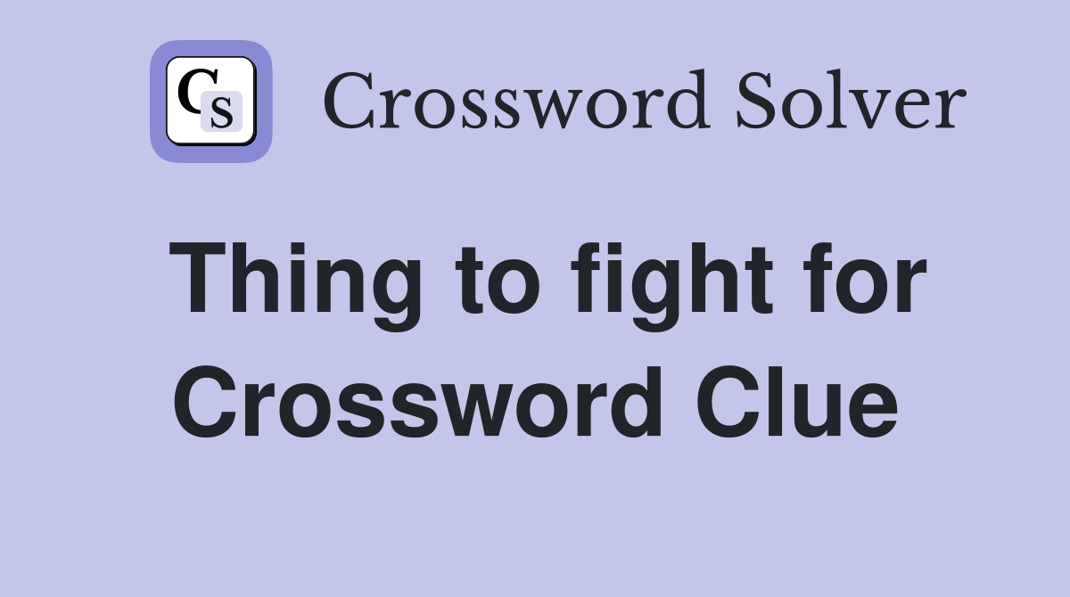 Thing to fight for Crossword Clue