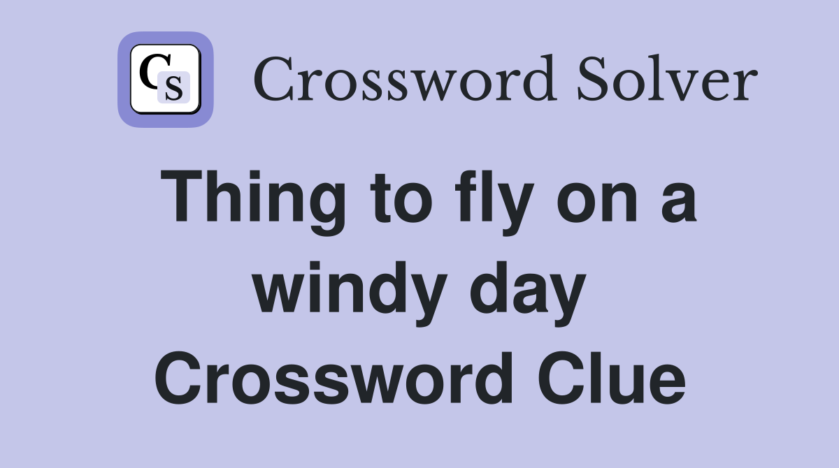 Thing to fly on a windy day Crossword Clue