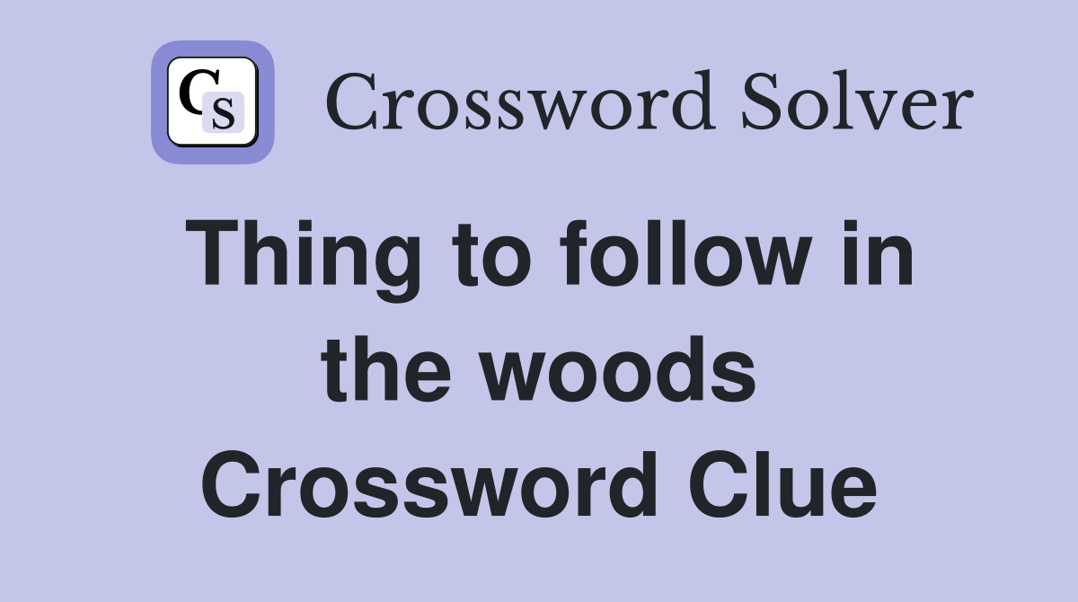 Thing to follow in the woods Crossword Clue