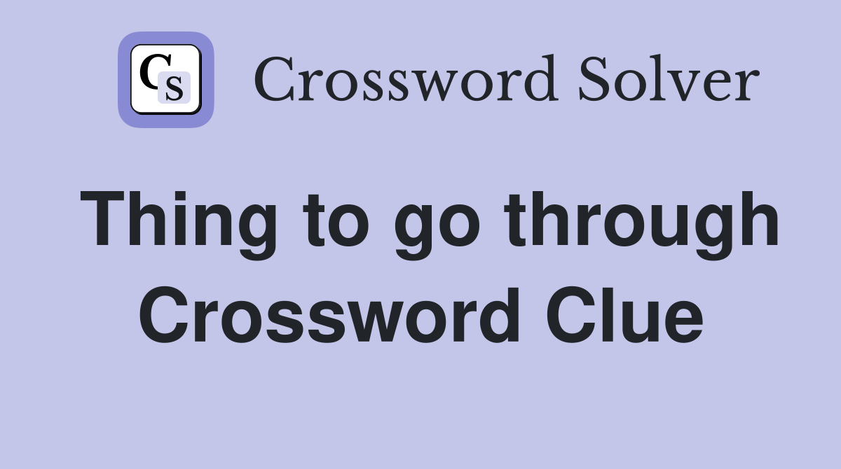 Thing to go through Crossword Clue